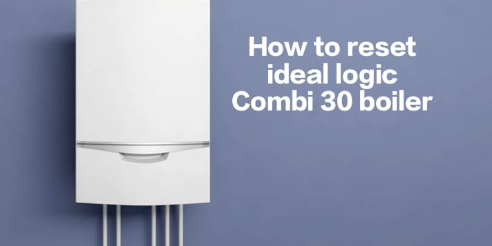 how to reset Ideal Logic Combi 30 boiler
